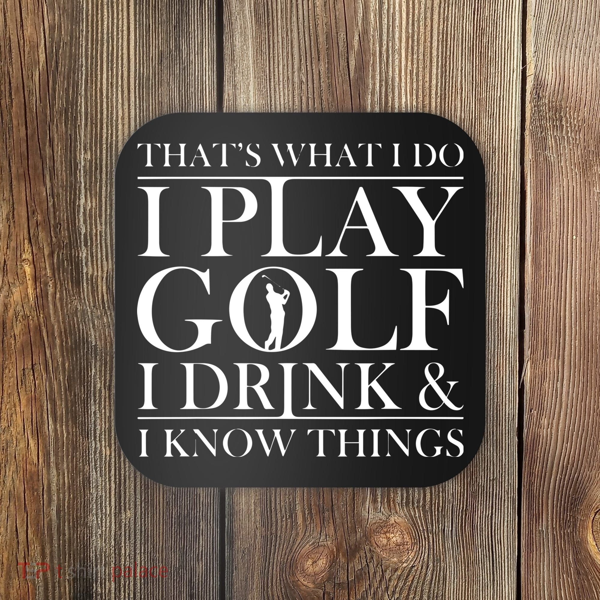 Thats What I Do I Play Golf I Drink And I Know Things Coaster
