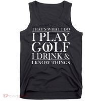 Thats What I Do I Play Golf I Drink And I Know Things Tank Top thumb 0