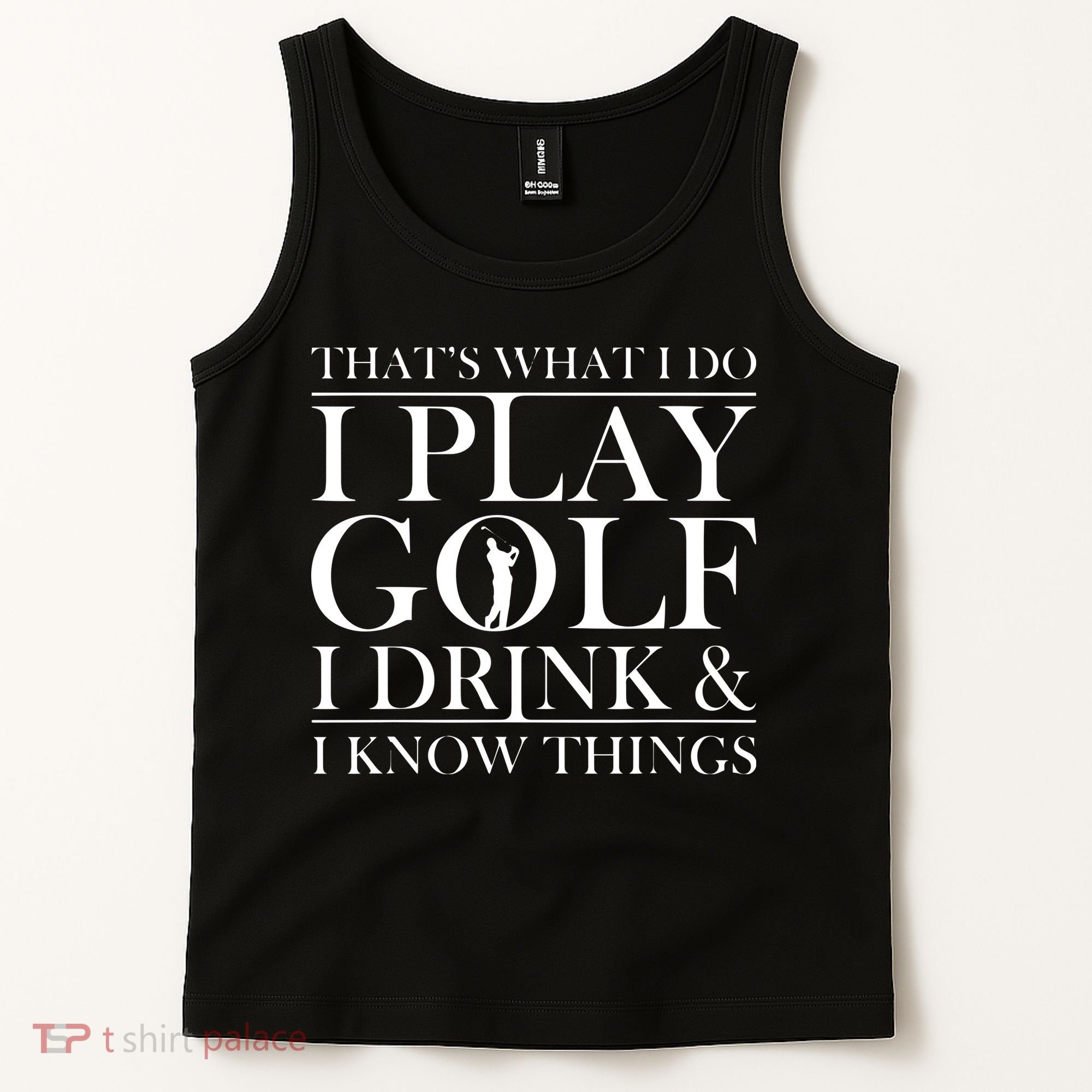 Thats What I Do I Play Golf I Drink And I Know Things Tank Top