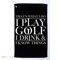Thats What I Do I Play Golf I Drink And I Know Things Golf Towel thumb 0