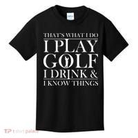 Thats What I Do I Play Golf I Drink And I Know Things Kids T-Shirt thumb 0