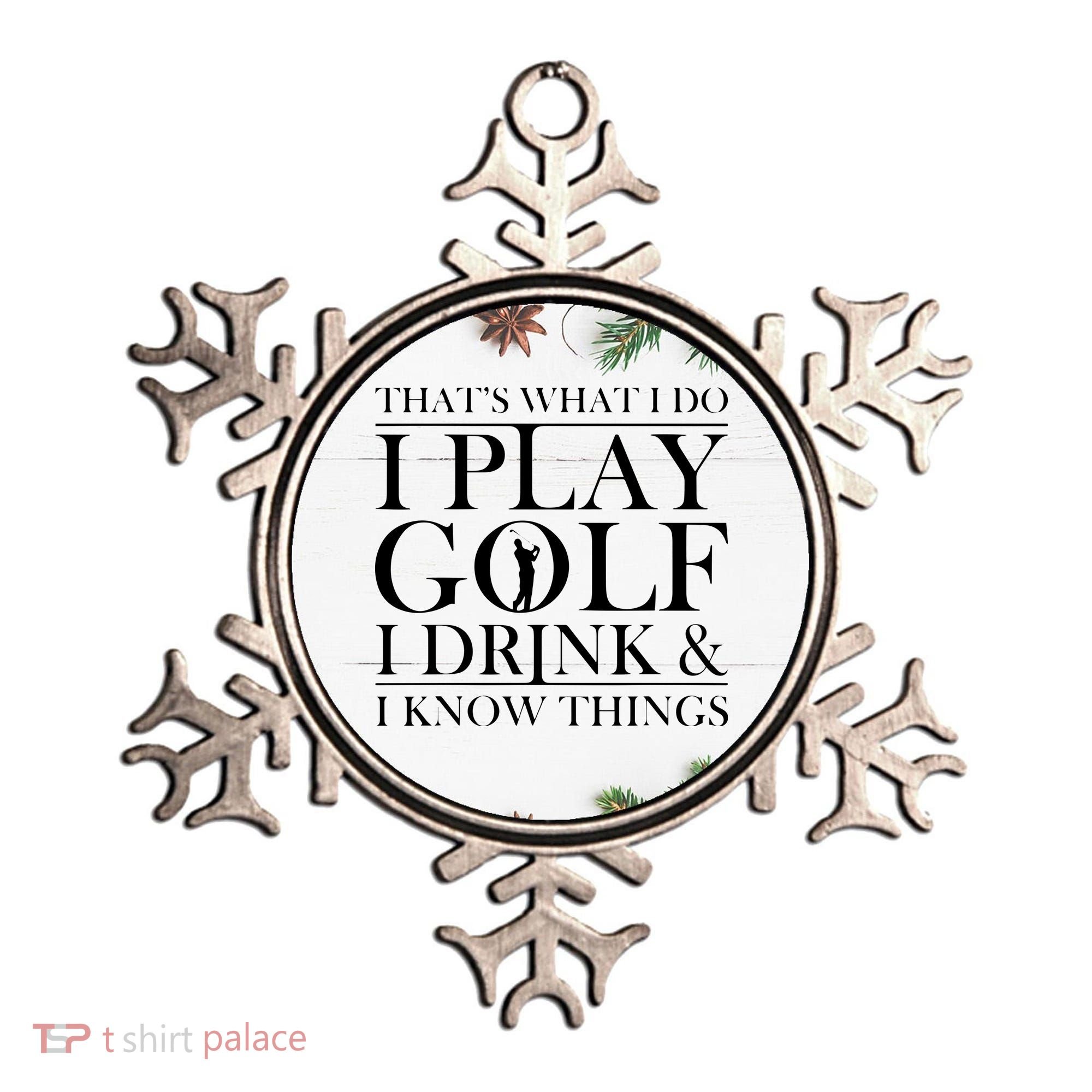 Thats What I Do I Play Golf I Drink And I Know Things Ornament