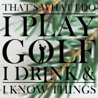 Thats What I Do I Play Golf I Drink And I Know Things Ornament thumb 1