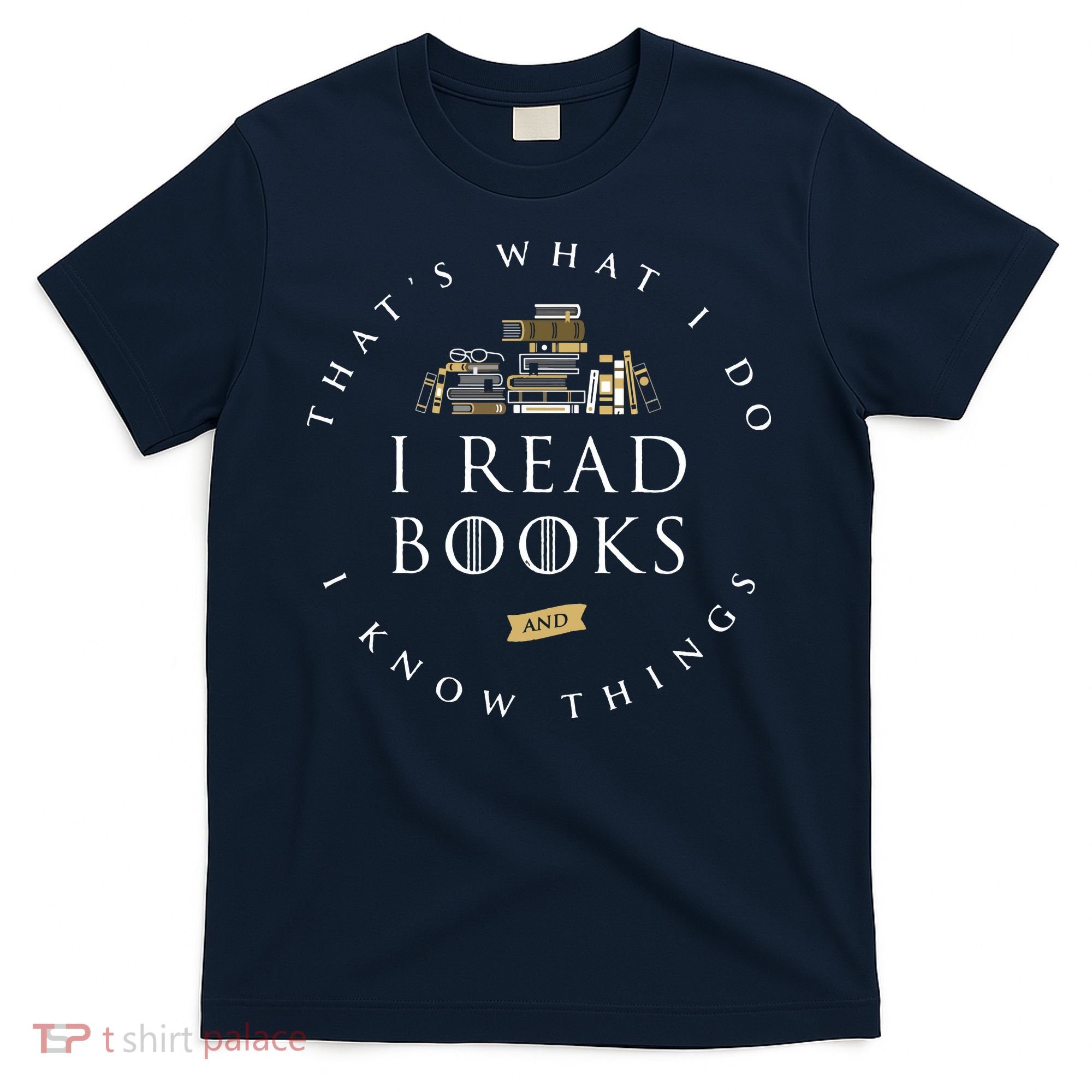 That's What I Do I Read Books And I Know Things Reading T-Shirt
