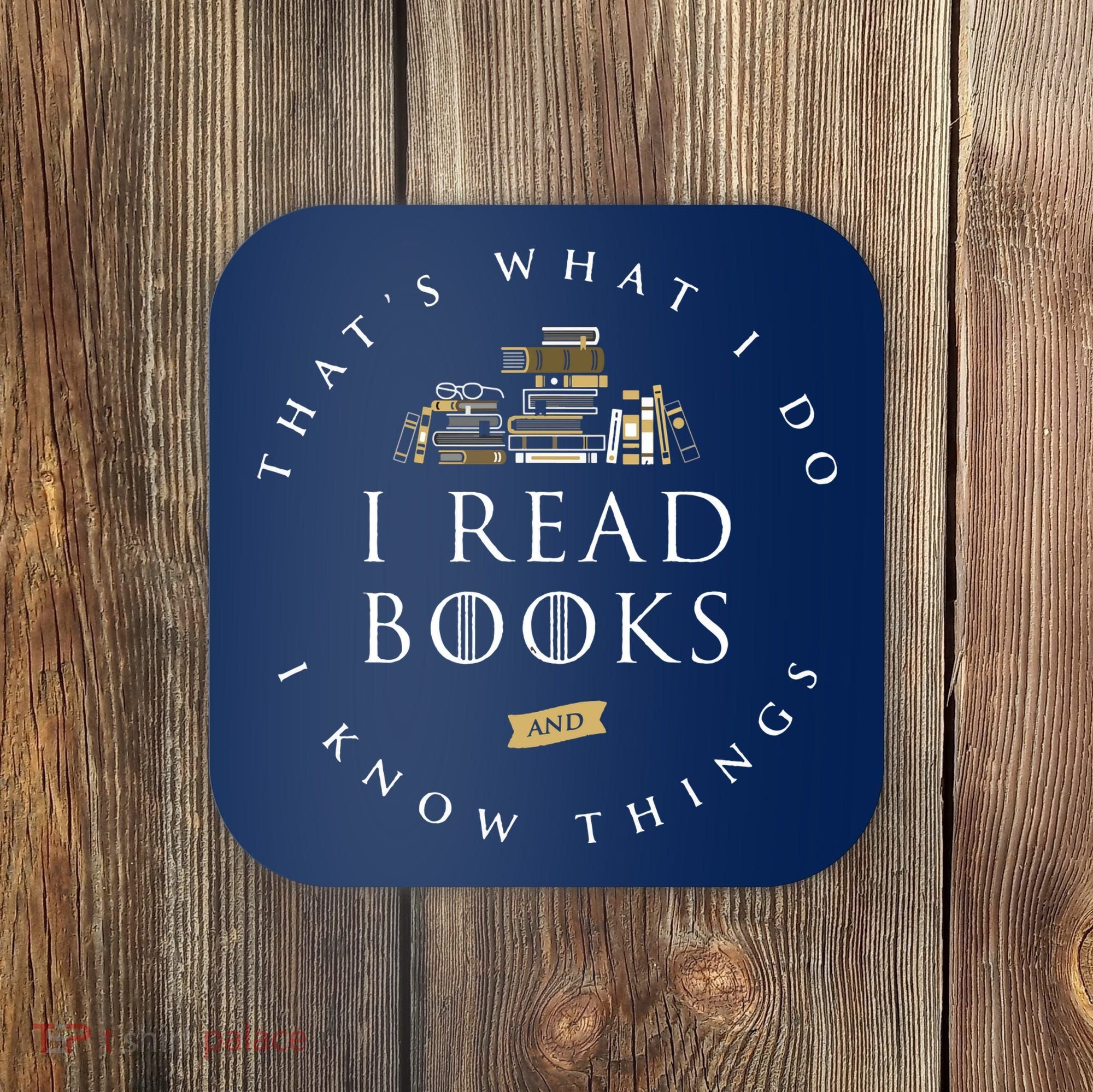 That's What I Do I Read Books And I Know Things Reading Coaster