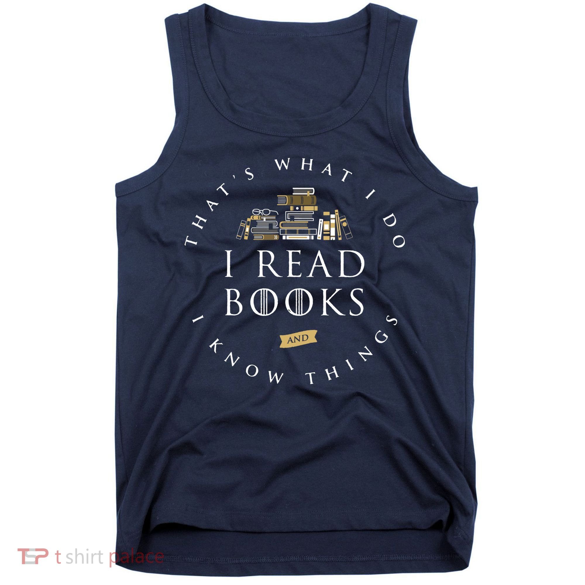 That's What I Do I Read Books And I Know Things Reading Tank Top