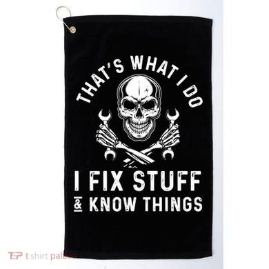 That's What I Do I Fix Stuff And I Know Things Mechanic Gift Golf Towel