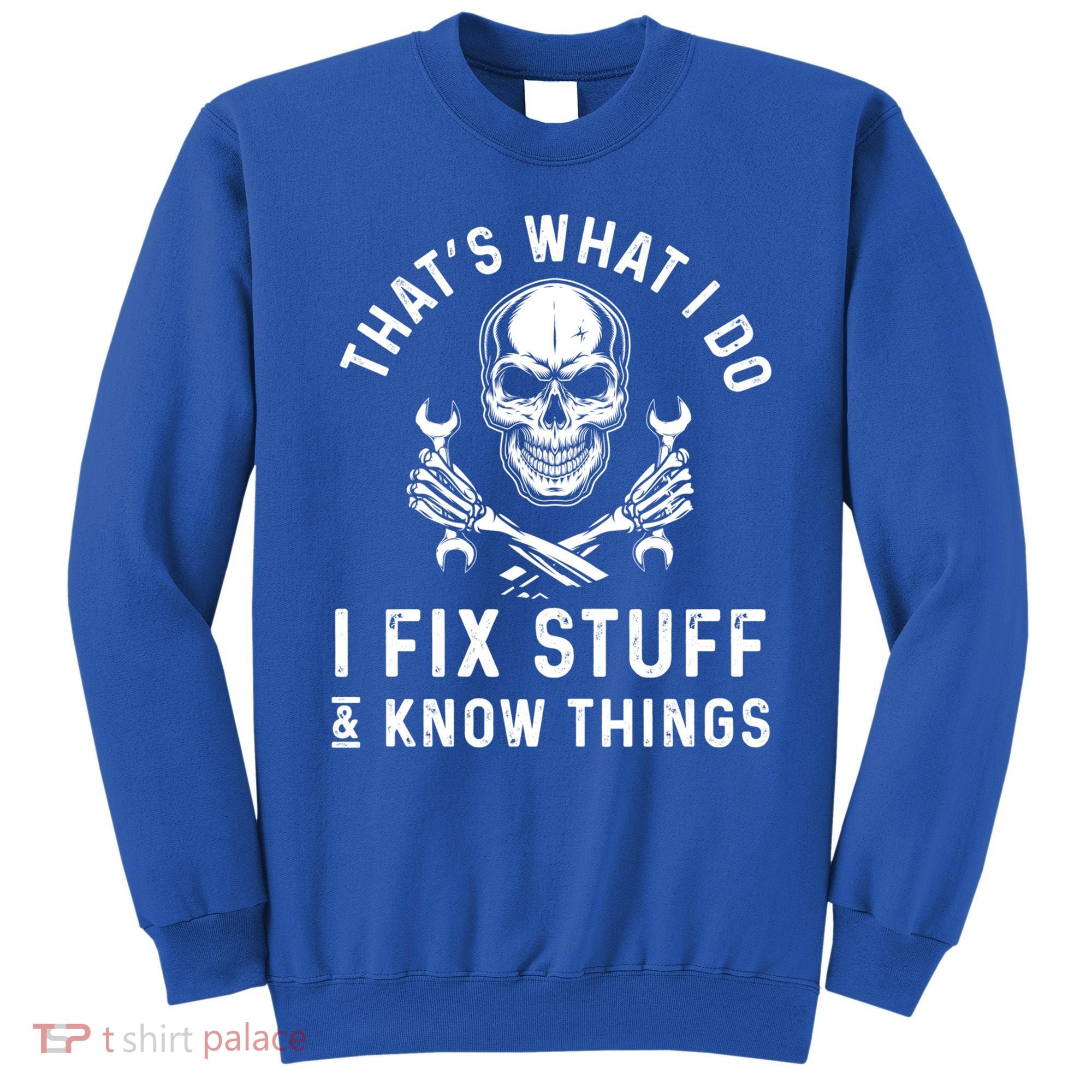 That's What I Do I Fix Stuff And I Know Things Mechanic Gift Sweatshirt