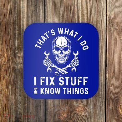That's What I Do I Fix Stuff And I Know Things Mechanic Gift Coaster