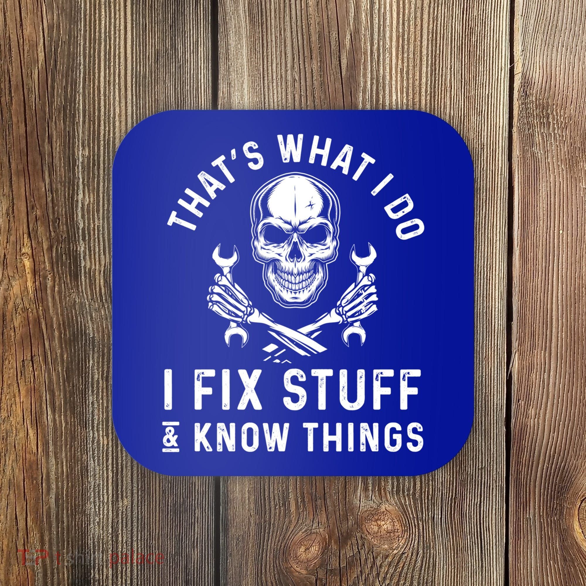That's What I Do I Fix Stuff And I Know Things Mechanic Gift Coaster