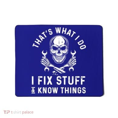 That's What I Do I Fix Stuff And I Know Things Mechanic Gift Mousepad