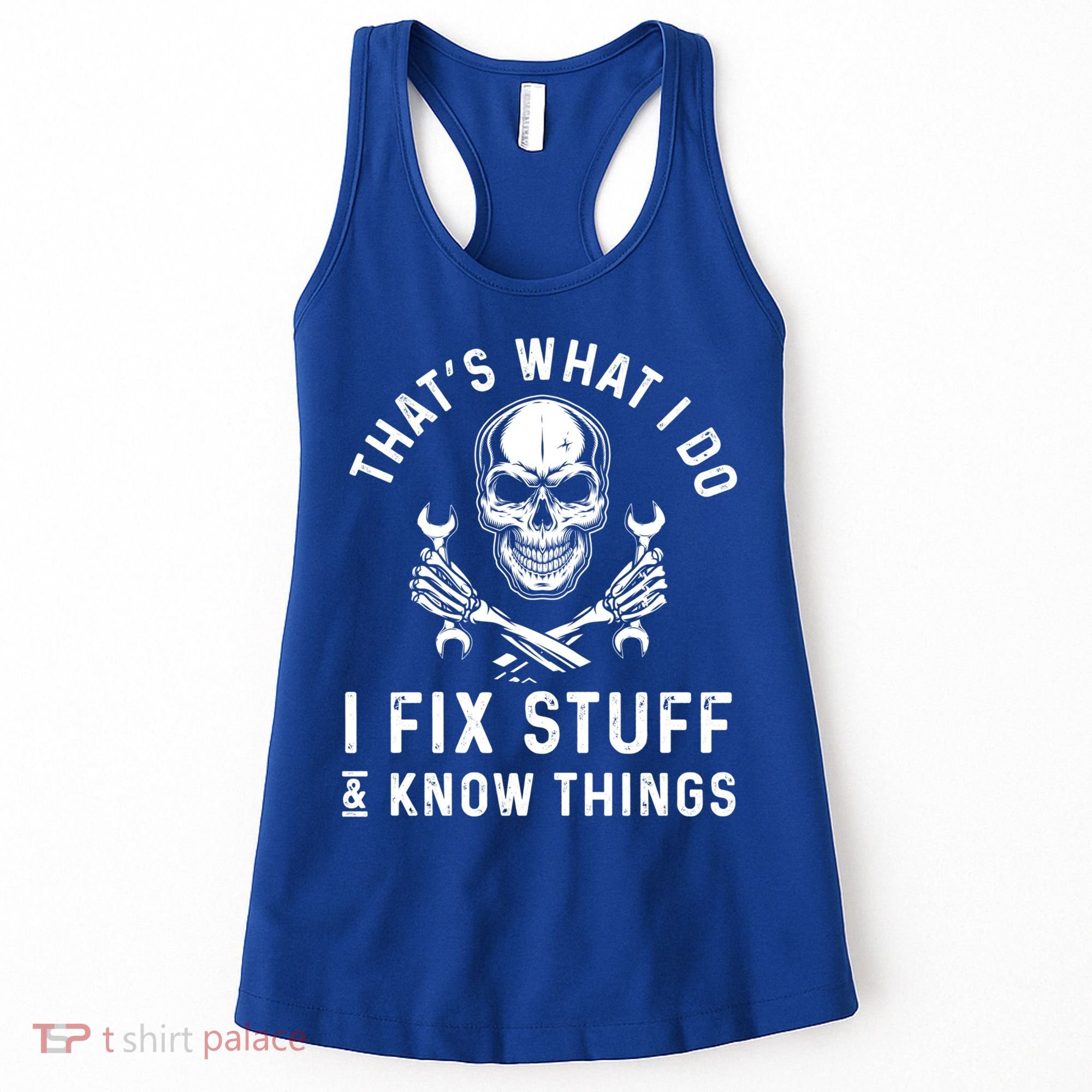 That's What I Do I Fix Stuff And I Know Things Mechanic Gift Women's Tank Top