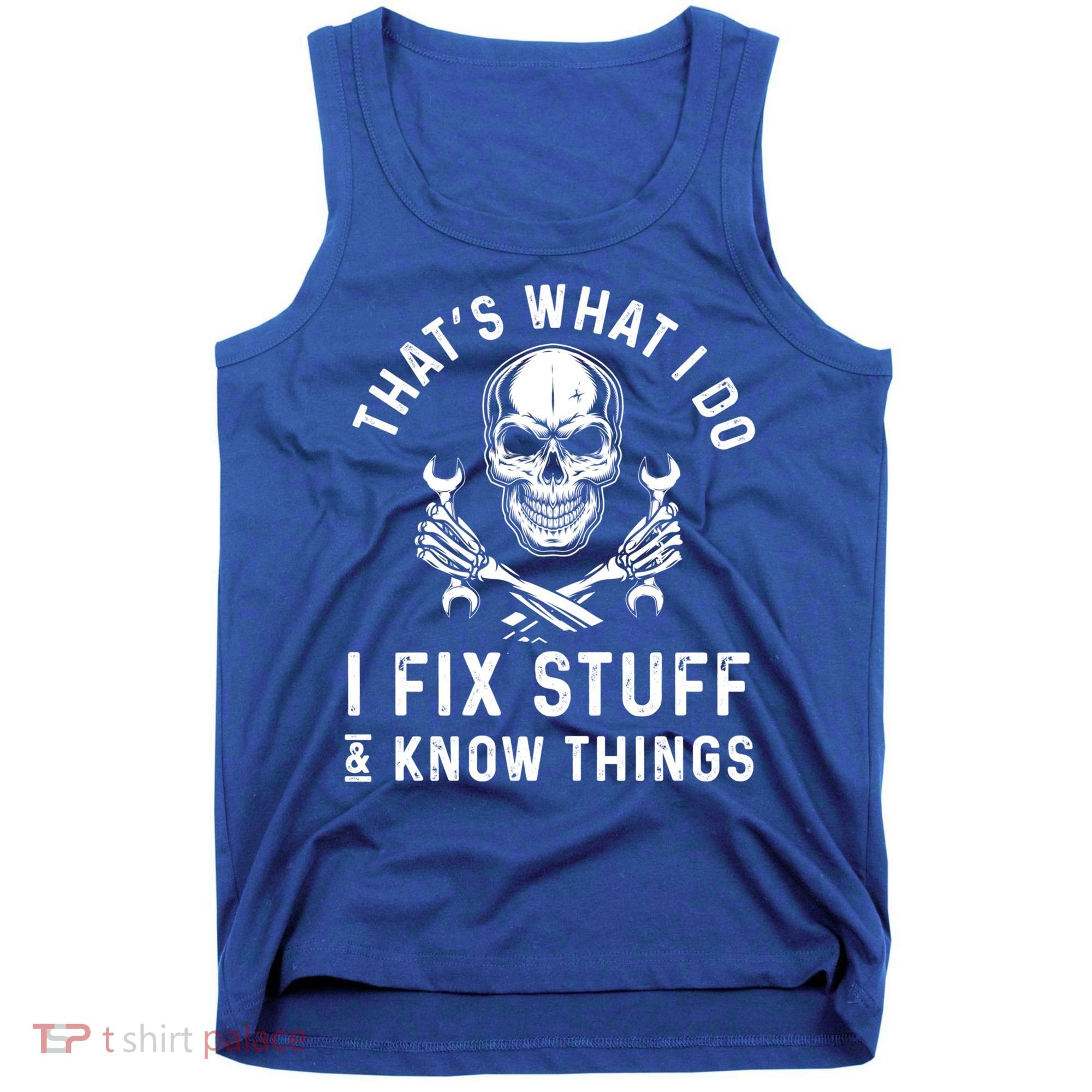 That's What I Do I Fix Stuff And I Know Things Mechanic Gift Tank Top