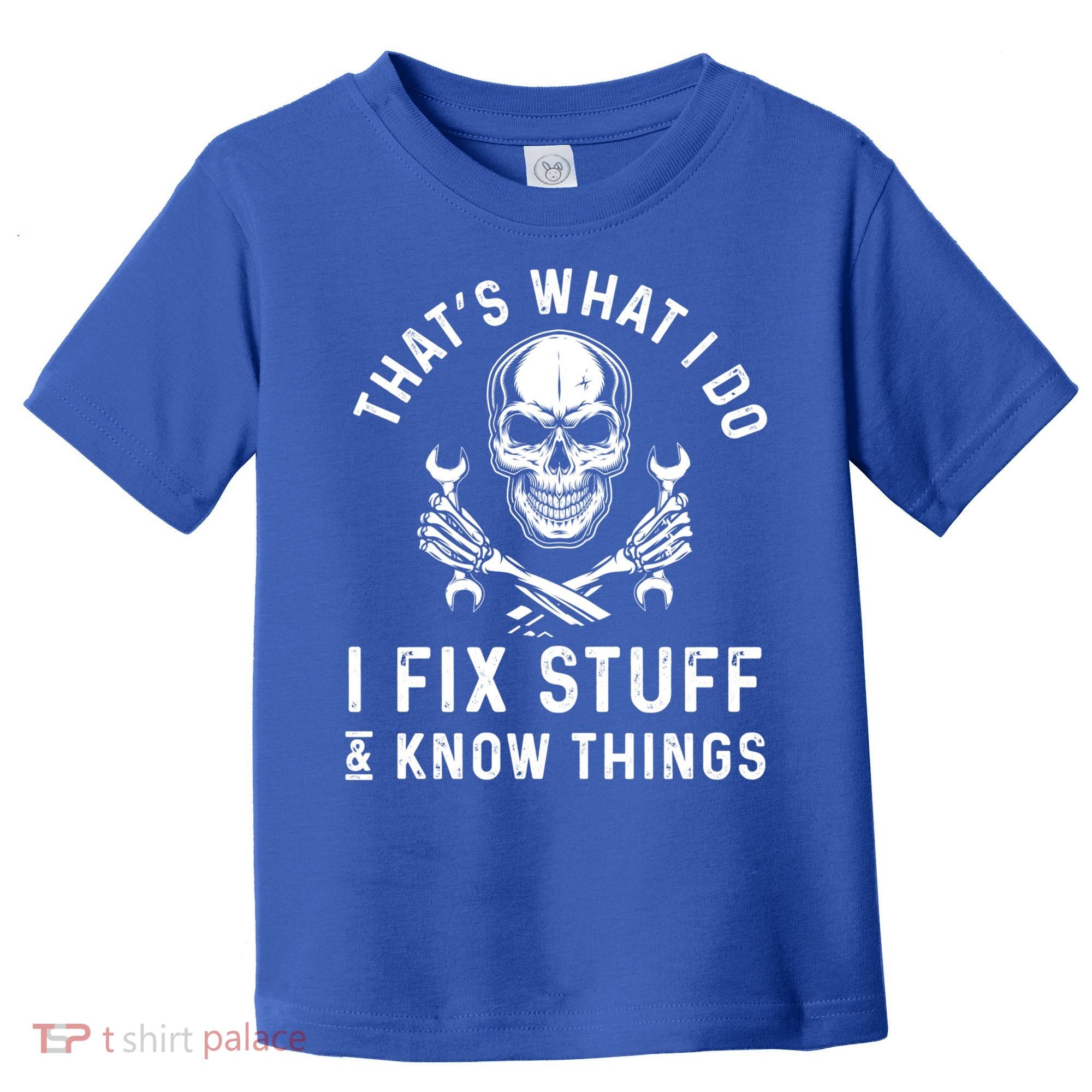 That's What I Do I Fix Stuff And I Know Things Mechanic Gift Toddler T-Shirt
