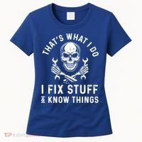 That's What I Do I Fix Stuff And I Know Things Mechanic Gift Women's T-Shirt thumb 0