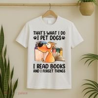 Thats What I Do I Pet Dogs I Read Books And I Forget Things T-Shirt thumb 2