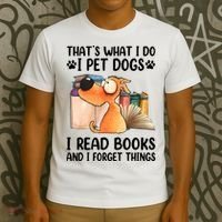 Thats What I Do I Pet Dogs I Read Books And I Forget Things T-Shirt thumb 3