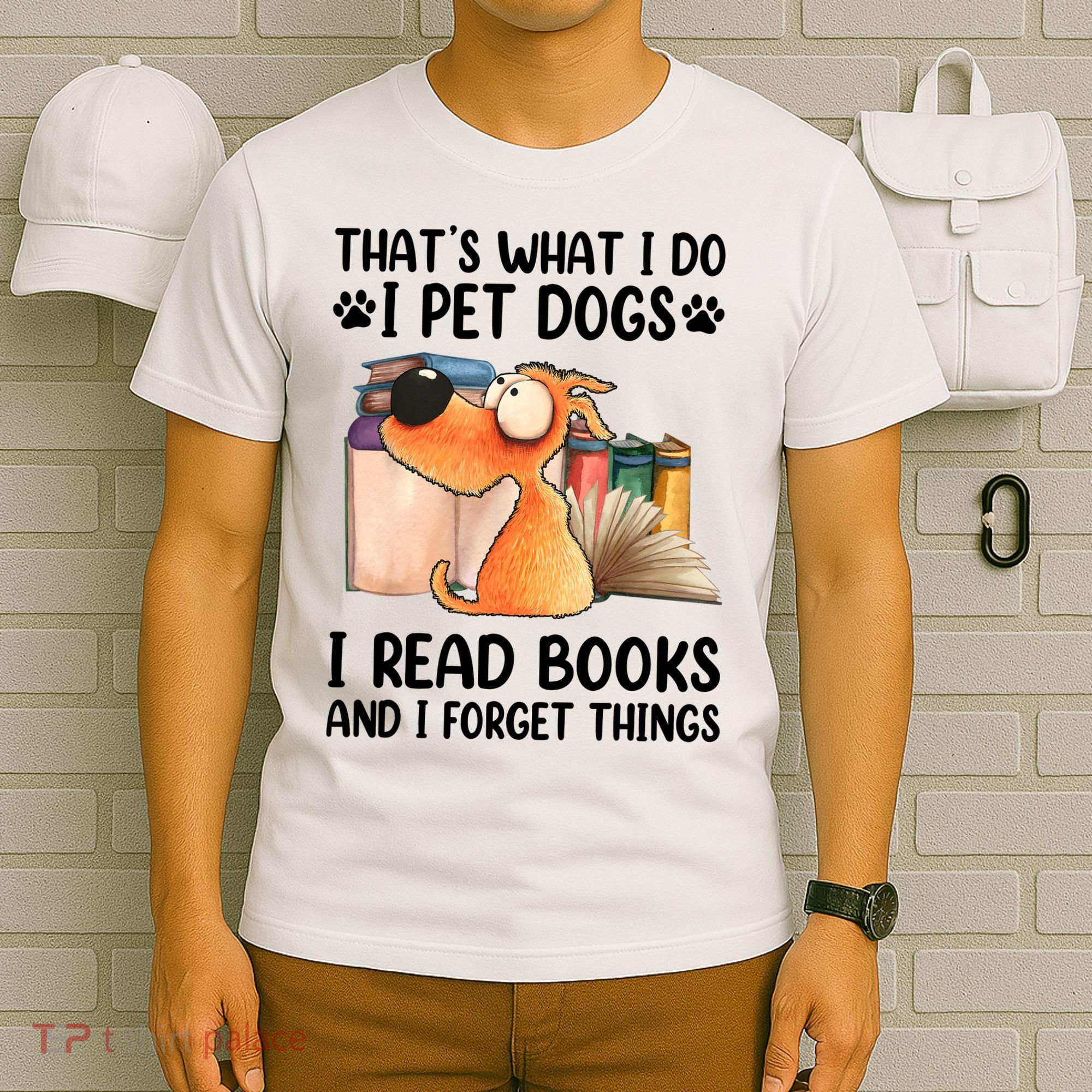 Thats What I Do I Pet Dogs I Read Books And I Forget Things T-Shirt