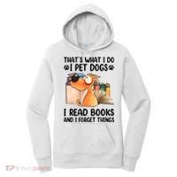 Thats What I Do I Pet Dogs I Read Books And I Forget Things Women's Hoodie thumb 0