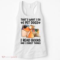 Thats What I Do I Pet Dogs I Read Books And I Forget Things Women's Tank Top thumb 0
