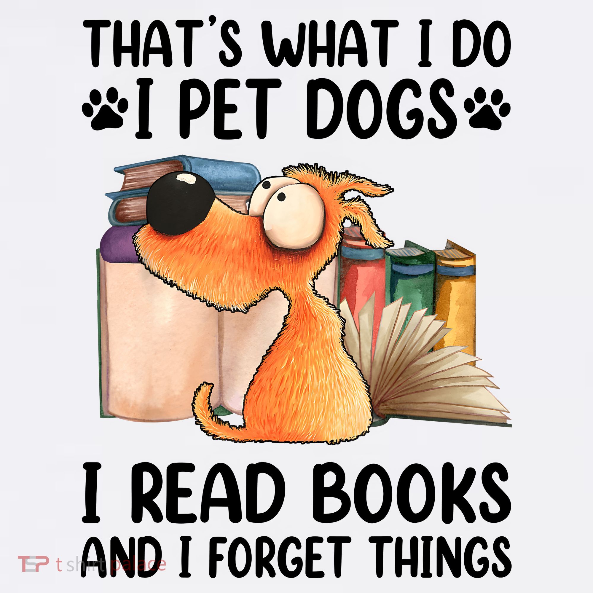 Thats What I Do I Pet Dogs I Read Books And I Forget Things Women's Tank Top
