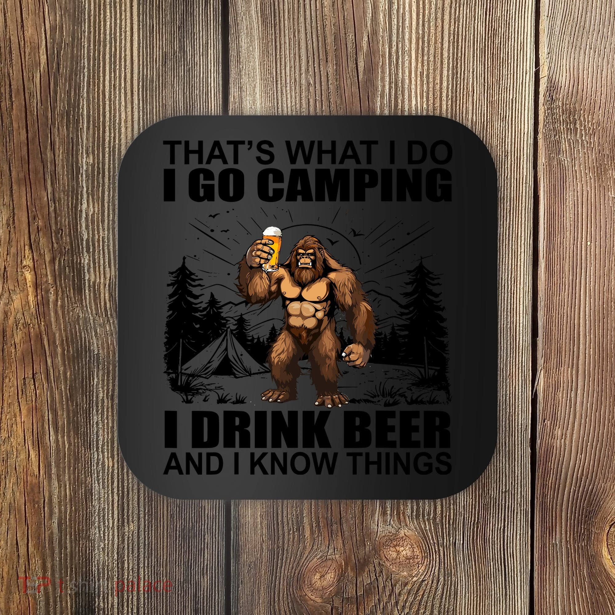 Thats What I Do I Go Camping I Drink Beer And I Know Things Coaster