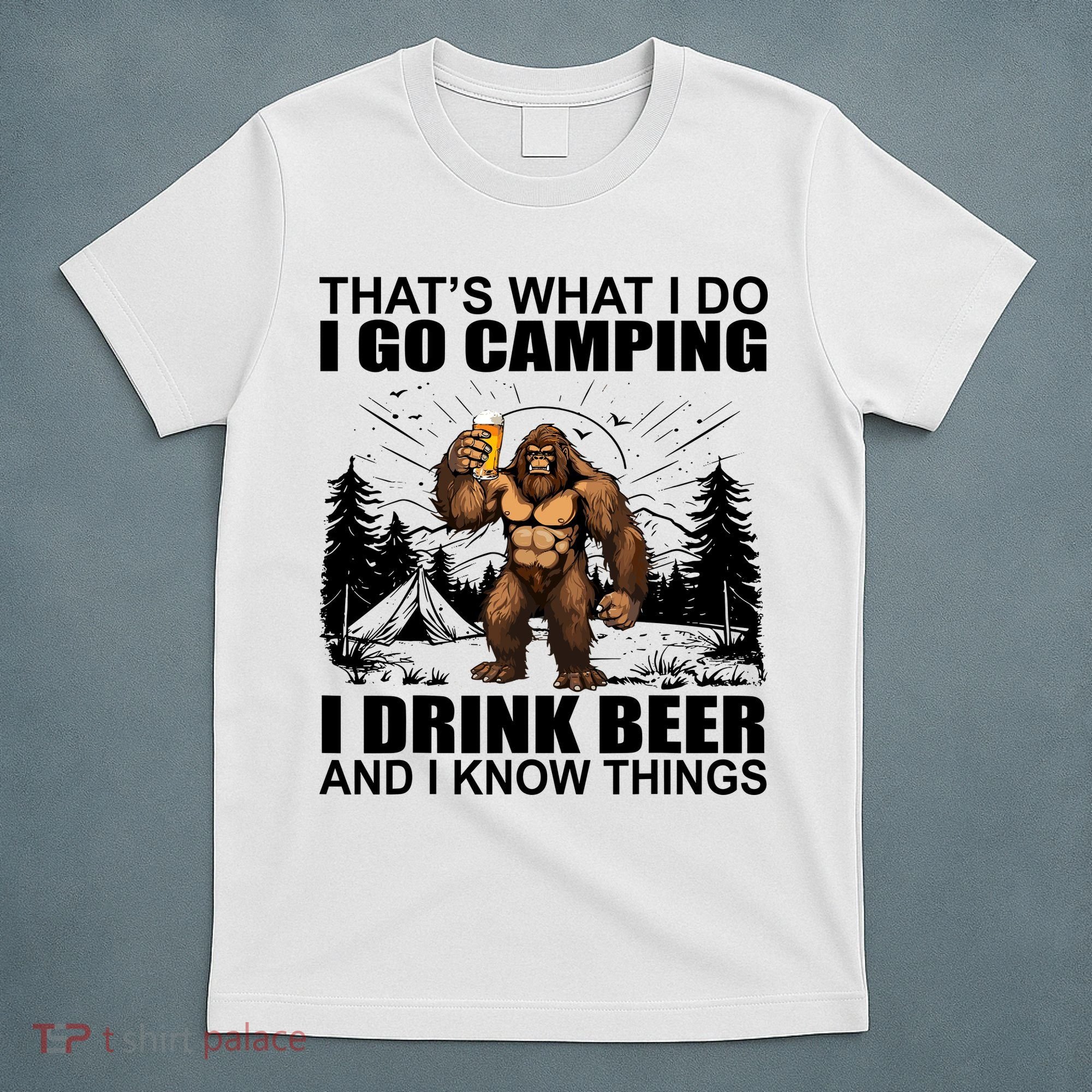 Thats What I Do I Go Camping I Drink Beer And I Know Things T-Shirt