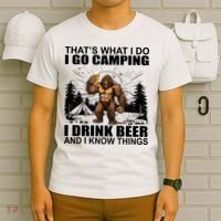 Thats What I Do I Go Camping I Drink Beer And I Know Things T-Shirt thumb 6