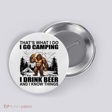 Thats What I Do I Go Camping I Drink Beer And I Know Things Button