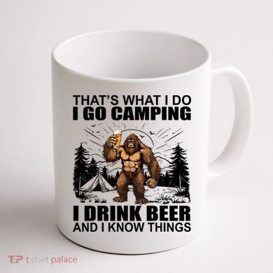 Thats What I Do I Go Camping I Drink Beer And I Know Things Coffee Mug back