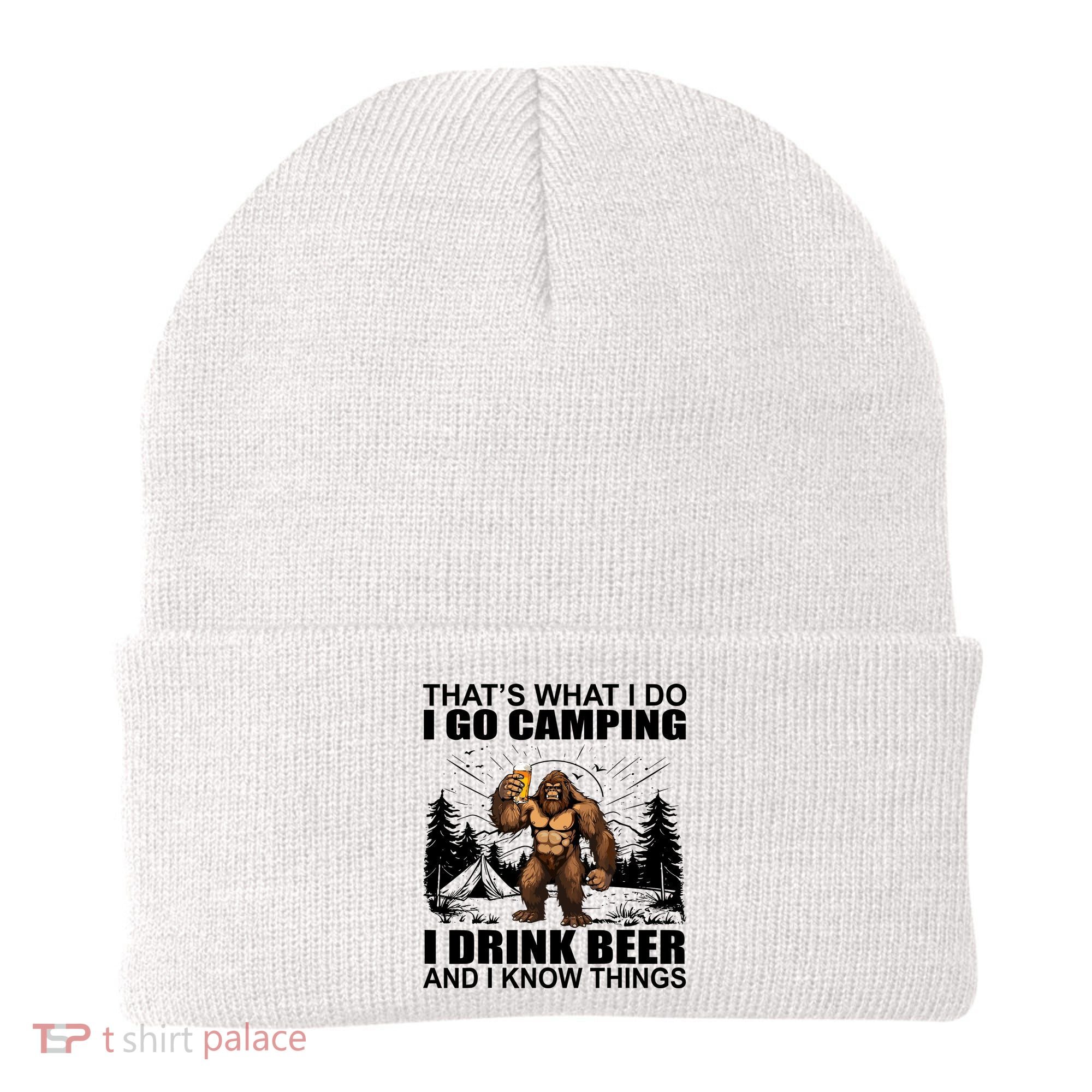 Thats What I Do I Go Camping I Drink Beer And I Know Things Beanie