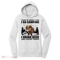 Thats What I Do I Go Camping I Drink Beer And I Know Things Women's Hoodie thumb 0