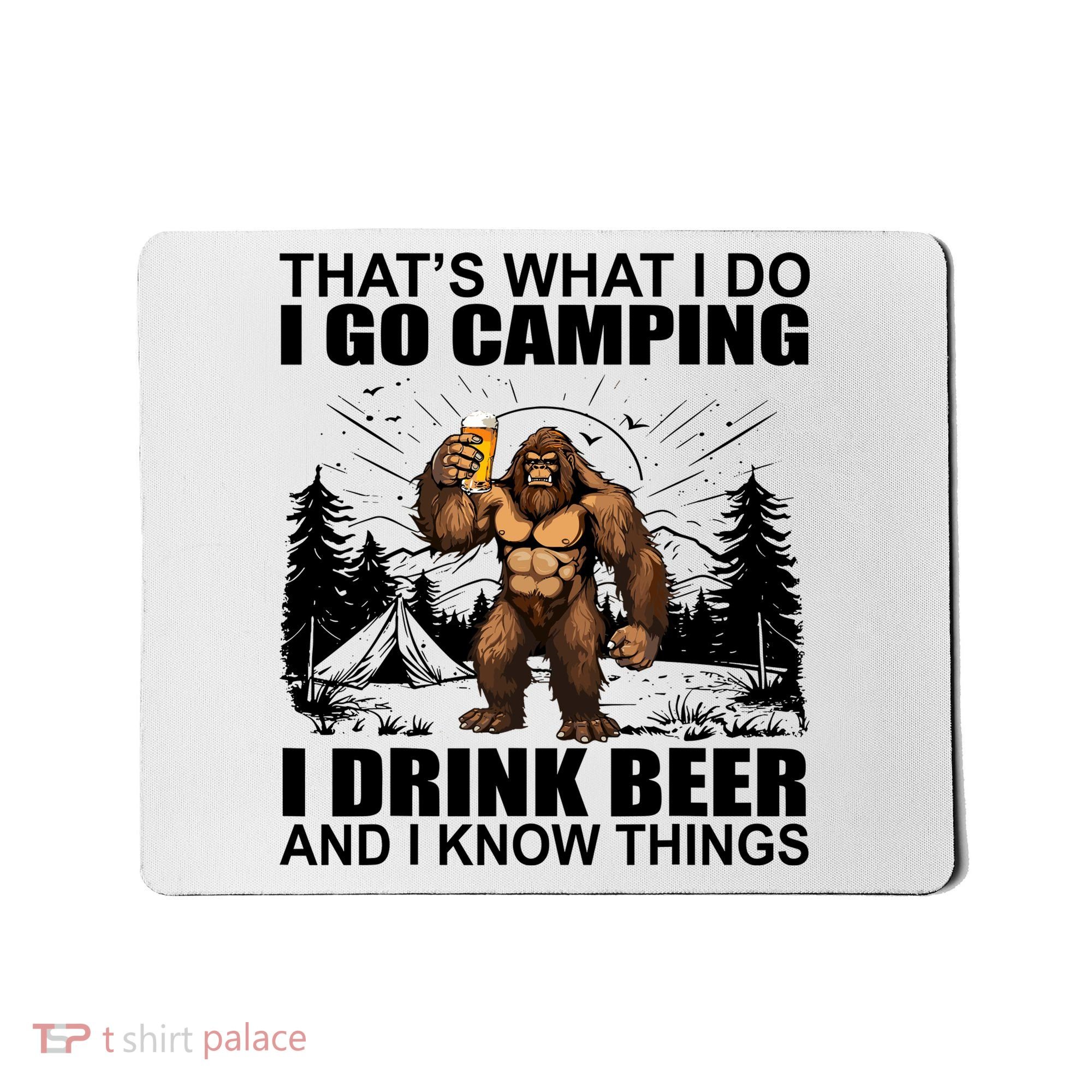 Thats What I Do I Go Camping I Drink Beer And I Know Things Mousepad