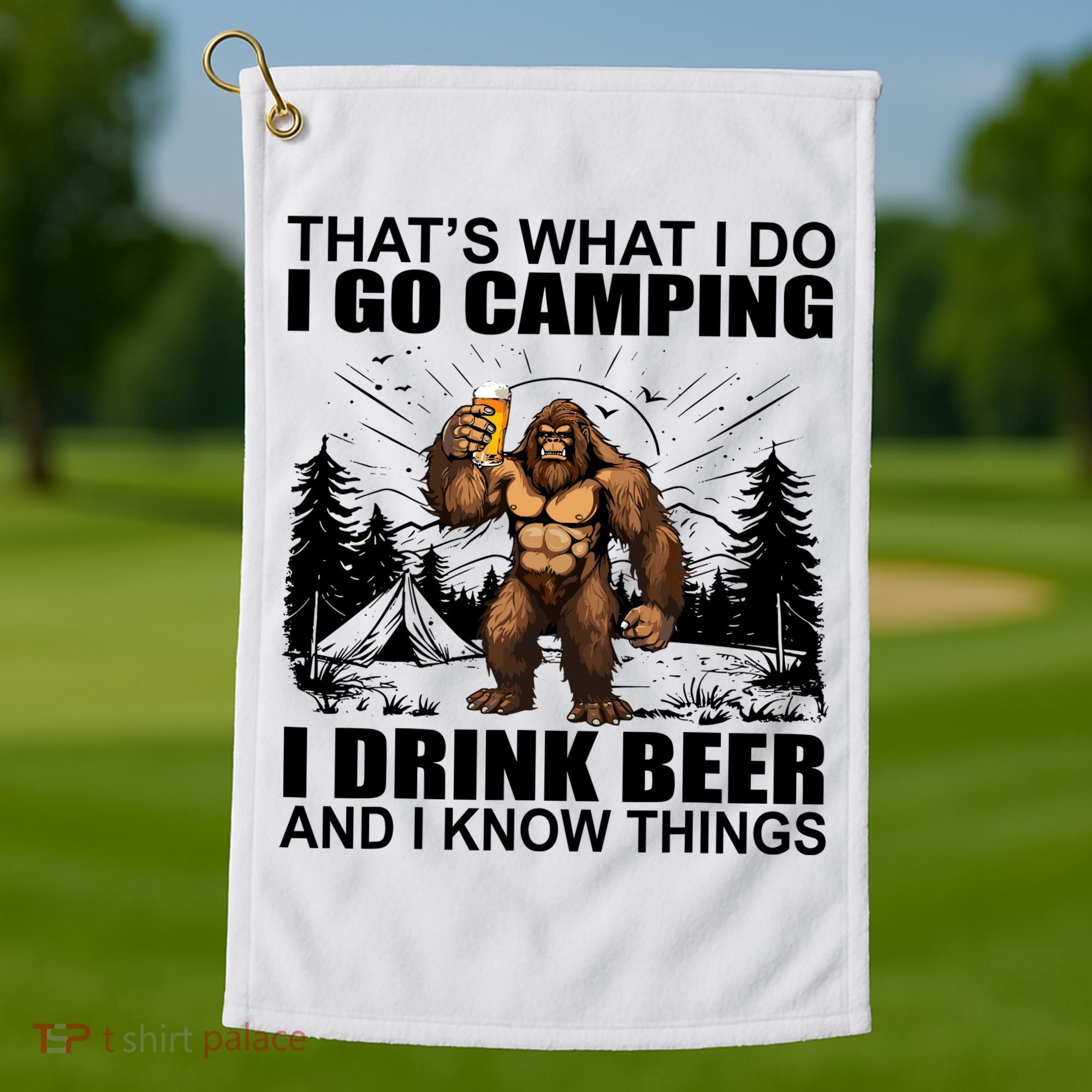 Thats What I Do I Go Camping I Drink Beer And I Know Things Golf Towel