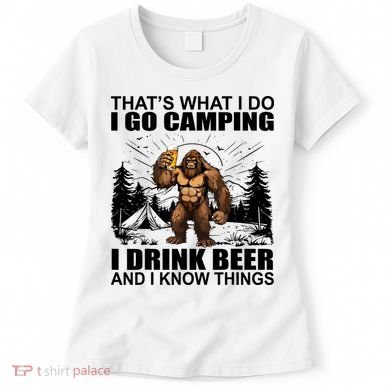 Thats What I Do I Go Camping I Drink Beer And I Know Things Women's T-Shirt