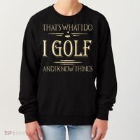 ThatS What I Do I Golf And I Know Things Golfer Golf Lovers Women's Sweatshirt thumb 0