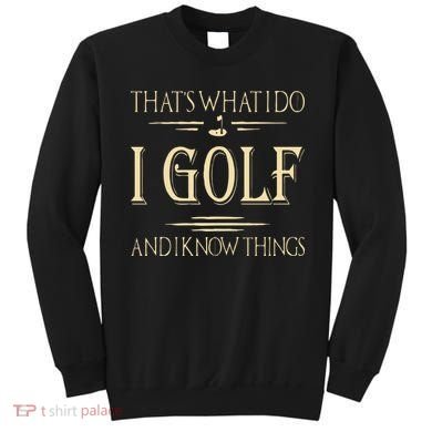 ThatS What I Do I Golf And I Know Things Golfer Golf Lovers Sweatshirt