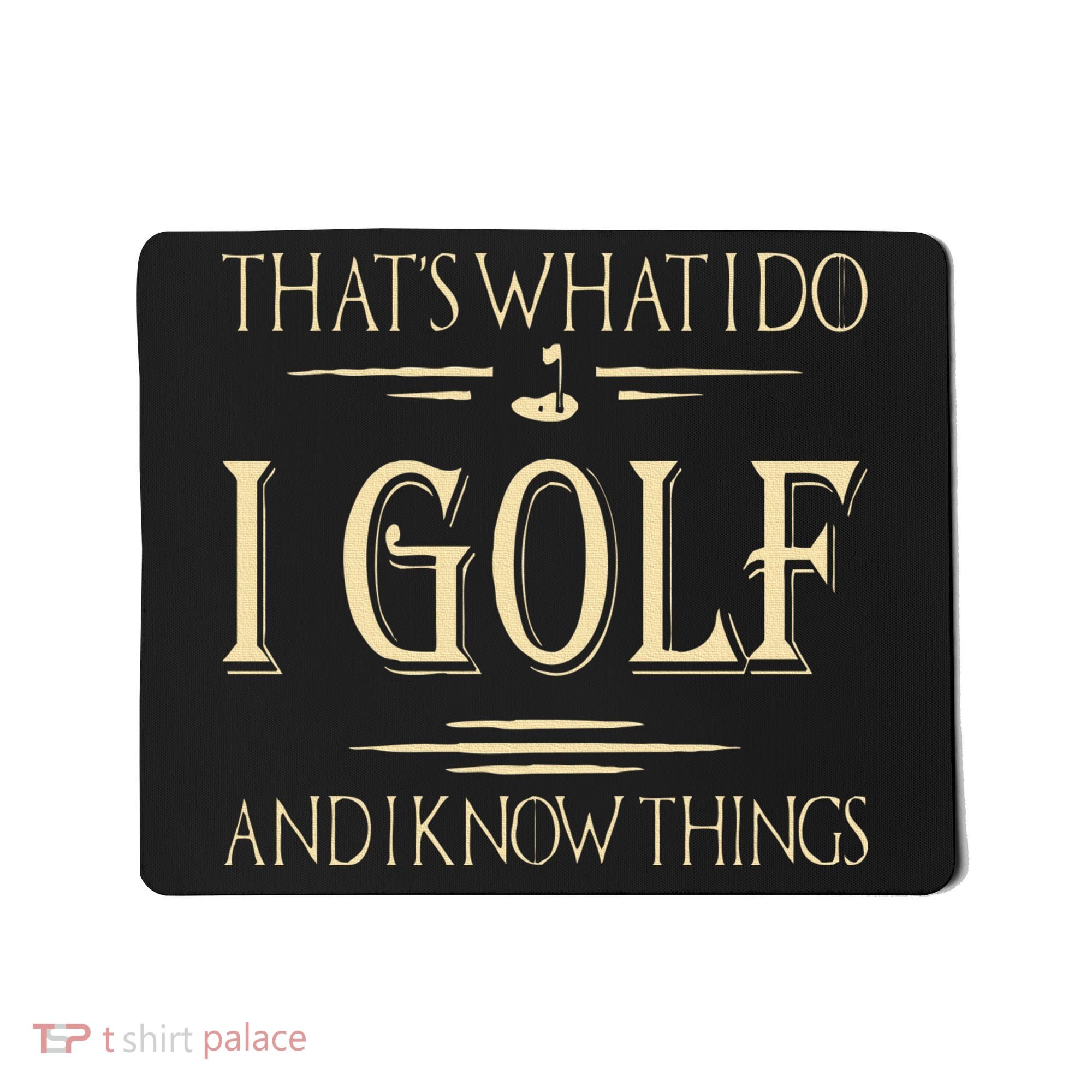 ThatS What I Do I Golf And I Know Things Golfer Golf Lovers Mousepad