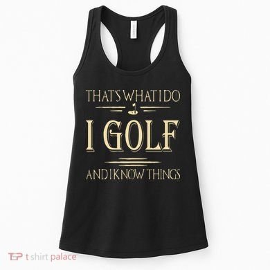 ThatS What I Do I Golf And I Know Things Golfer Golf Lovers Women's Tank Top