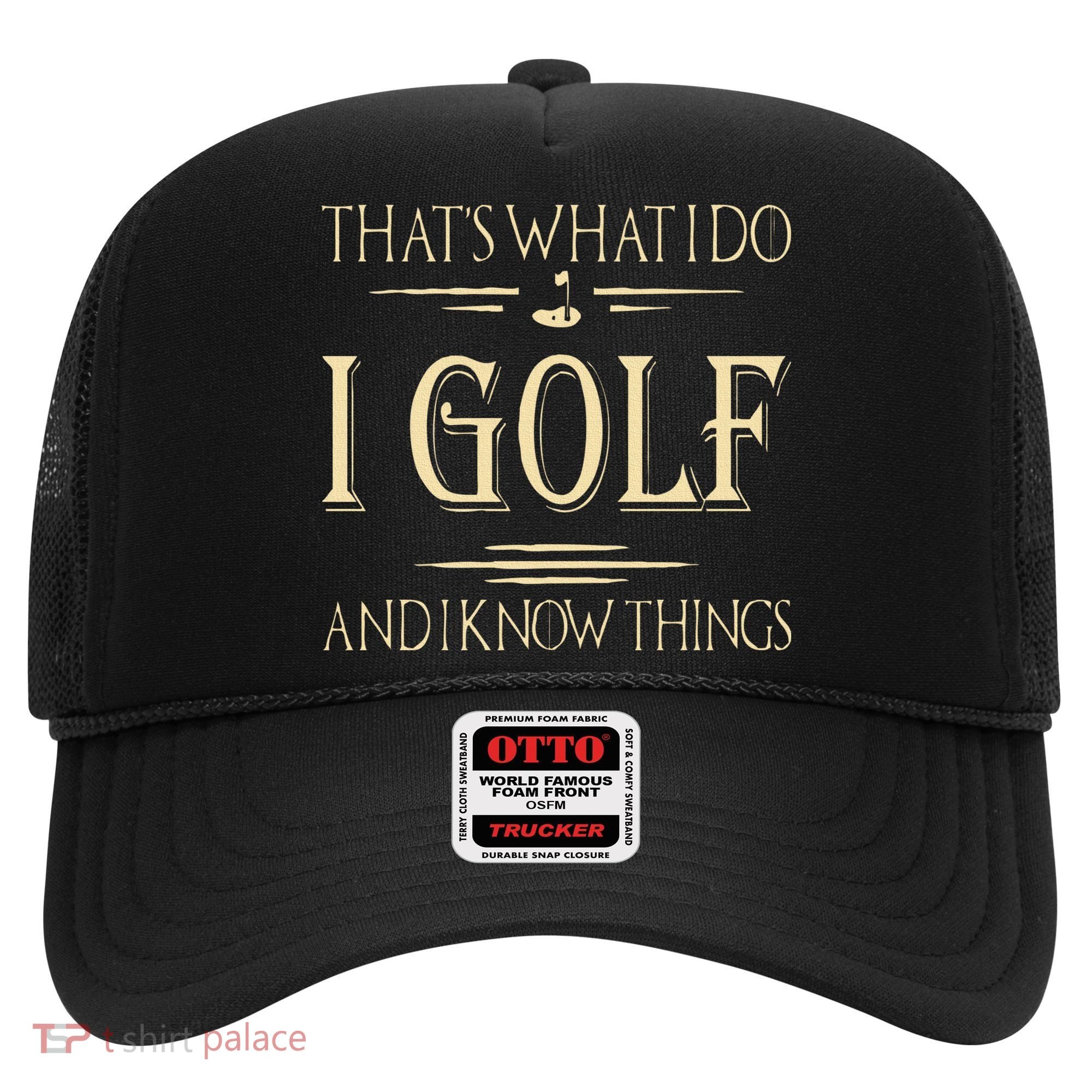 ThatS What I Do I Golf And I Know Things Golfer Golf Lovers Hat