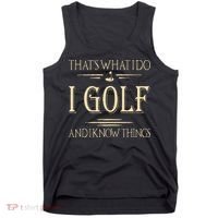 ThatS What I Do I Golf And I Know Things Golfer Golf Lovers Tank Top thumb 0