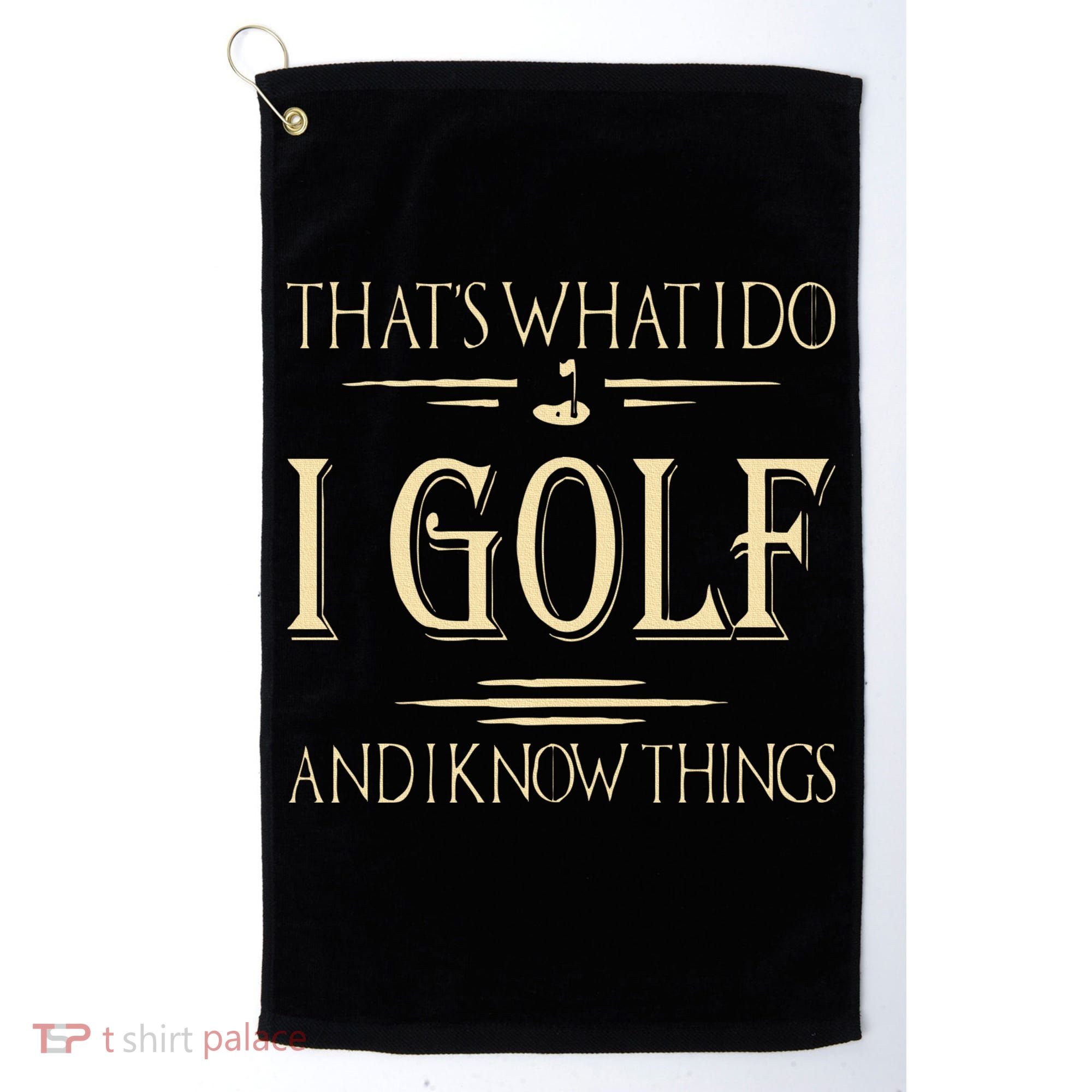 ThatS What I Do I Golf And I Know Things Golfer Golf Lovers Golf Towel