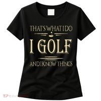 ThatS What I Do I Golf And I Know Things Golfer Golf Lovers Women's T-Shirt thumb 0