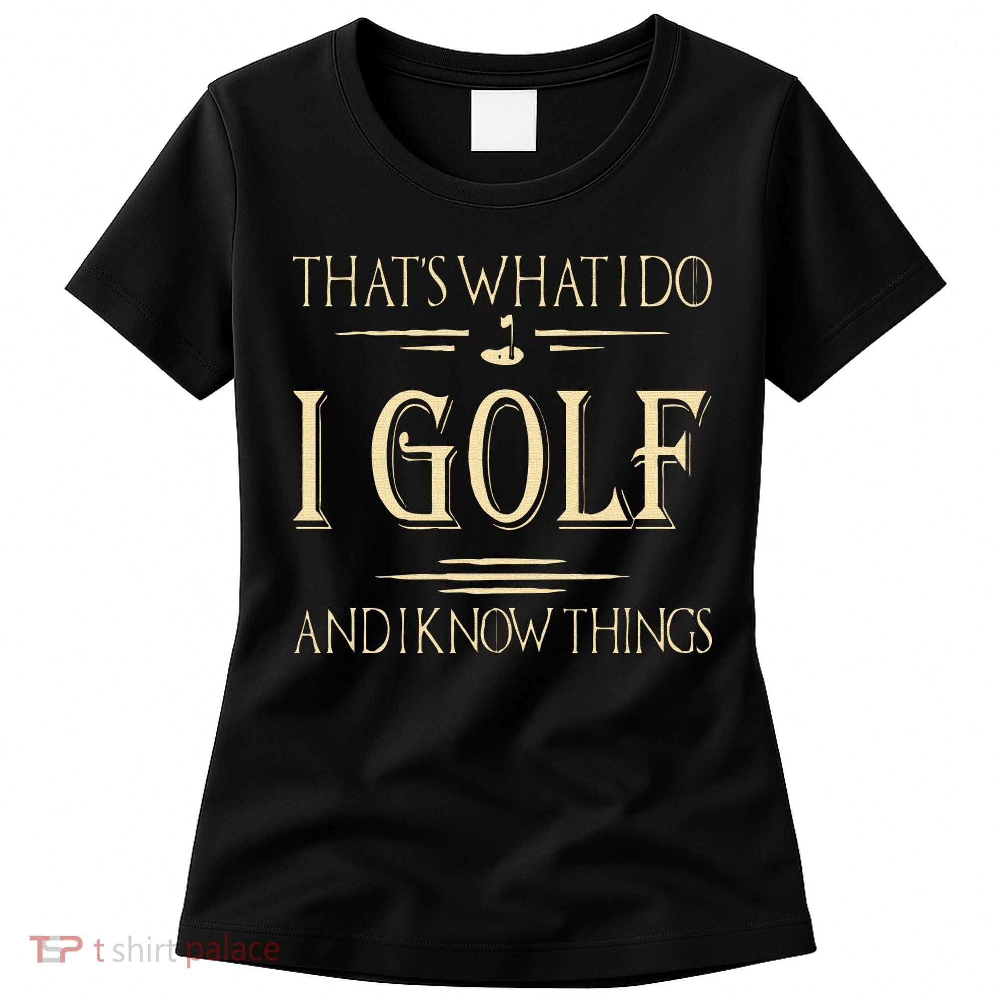 ThatS What I Do I Golf And I Know Things Golfer Golf Lovers Women's T-Shirt