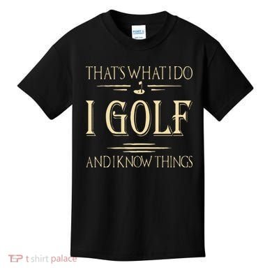 ThatS What I Do I Golf And I Know Things Golfer Golf Lovers Kids T-Shirt