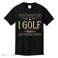 ThatS What I Do I Golf And I Know Things Golfer Golf Lovers Kids T-Shirt thumb 0