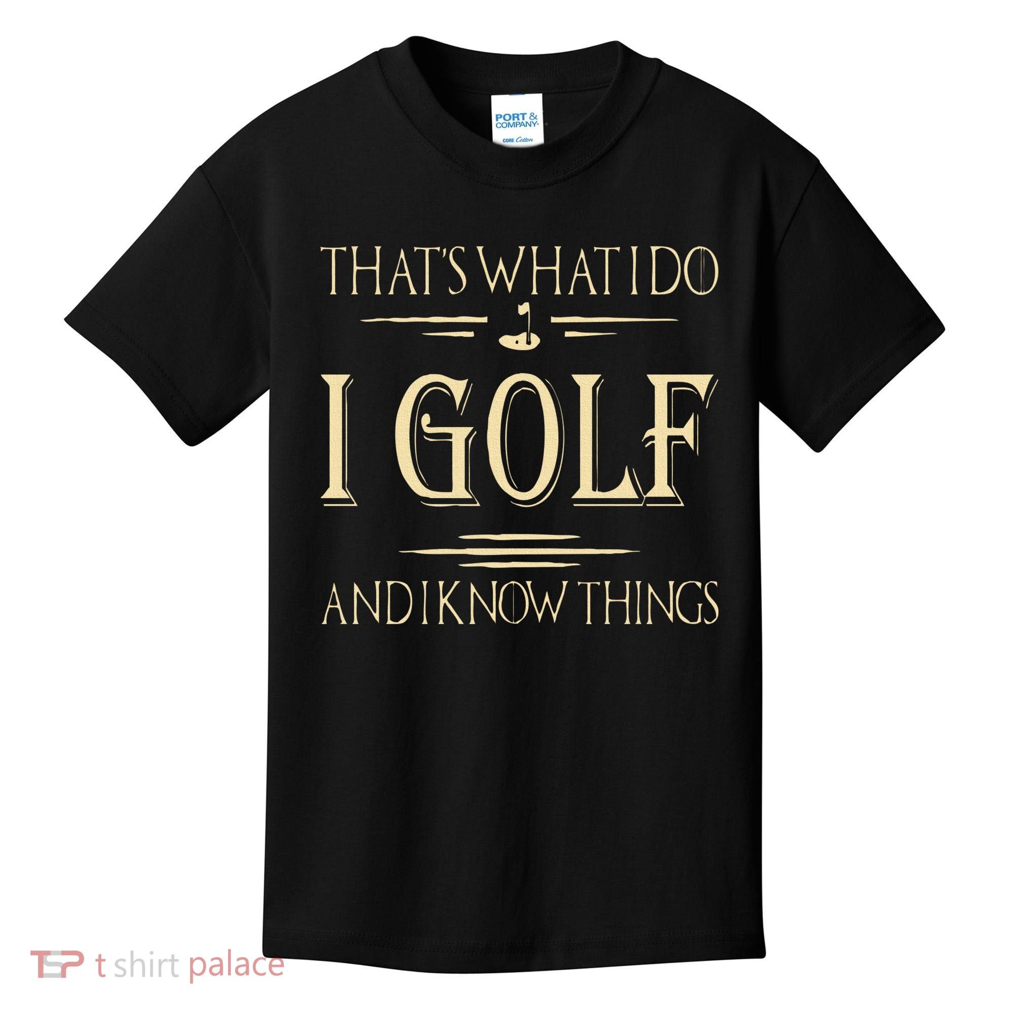 ThatS What I Do I Golf And I Know Things Golfer Golf Lovers Kids T-Shirt