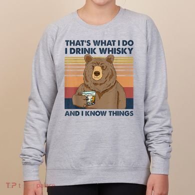 That's What I Do I Drink Whiskey And I Know Things Bear Tee Women's Sweatshirt