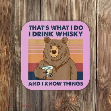 That's What I Do I Drink Whiskey And I Know Things Bear Tee Coaster