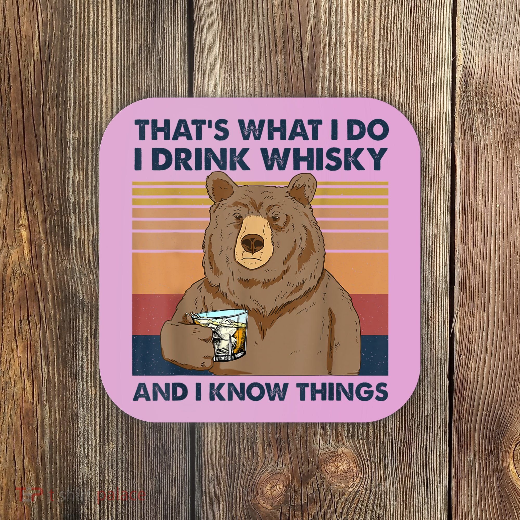 That's What I Do I Drink Whiskey And I Know Things Bear Tee Coaster